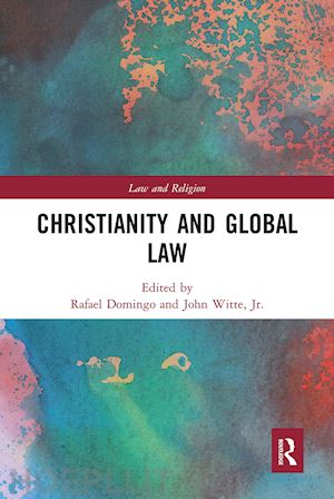 domingo rafael (curatore); witte jr. john (curatore) - christianity and global law