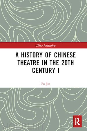 jin fu - a history of chinese theatre in the 20th century i