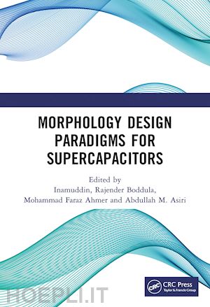 inamuddin (curatore); boddula rajender (curatore); ahmer mohammad faraz (curatore); asiri abdullah mohamed (curatore) - morphology design paradigms for supercapacitors