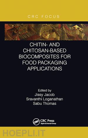 jacob jissy (curatore); loganathan sravanthi (curatore); thomas sabu (curatore) - chitin- and chitosan-based biocomposites for food packaging applications