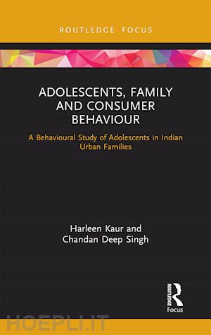 kaur harleen; singh chandan deep - adolescents, family and consumer behaviour