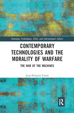 caron jean-françois - contemporary technologies and the morality of warfare