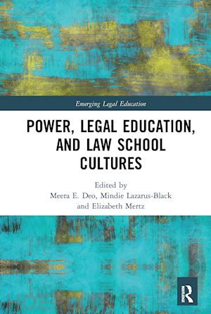 deo meera (curatore); lazarus-black mindie (curatore); mertz elizabeth (curatore) - power, legal education, and law school cultures