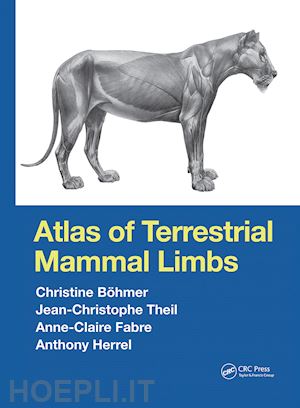 böhmer christine; theil jean-christophe; fabre anne-claire; herrel anthony - atlas of terrestrial mammal limbs