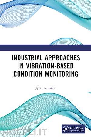 kumar sinha jyoti - industrial approaches in vibration-based condition monitoring