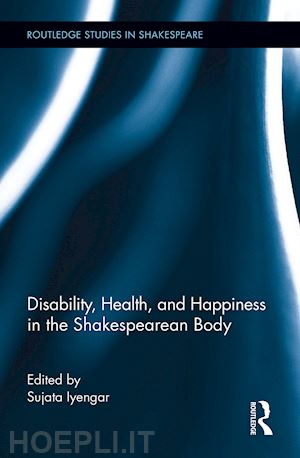 iyengar sujata (curatore) - disability, health, and happiness in the shakespearean body