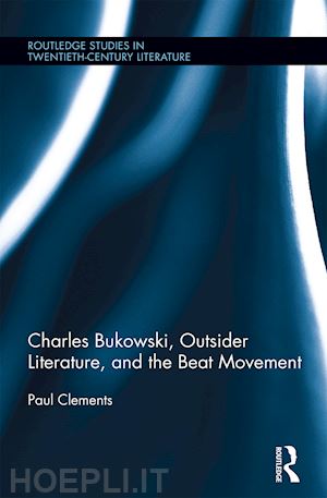 clements paul - charles bukowski, outsider literature, and the beat movement