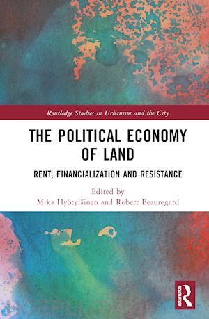 hyötyläinen mika (curatore); beauregard robert (curatore) - the political economy of land