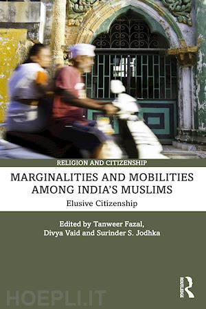 fazal tanweer (curatore); vaid divya (curatore); jodhka surinder s. (curatore) - marginalities and mobilities among india’s muslims