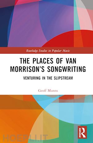 munns geoff - the places of van morrison’s songwriting