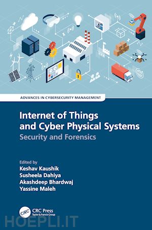 kaushik keshav (curatore); dahiya susheela (curatore); bhardwaj akashdeep (curatore); maleh yassine (curatore) - internet of things and cyber physical systems