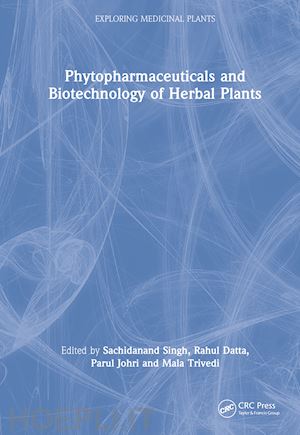 singh sachidanand (curatore); datta rahul (curatore); johri parul (curatore); trivedi mala (curatore) - phytopharmaceuticals and biotechnology of herbal plants