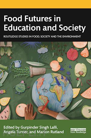 lalli gurpinder singh (curatore); turner angela (curatore); rutland marion (curatore) - food futures in education and society