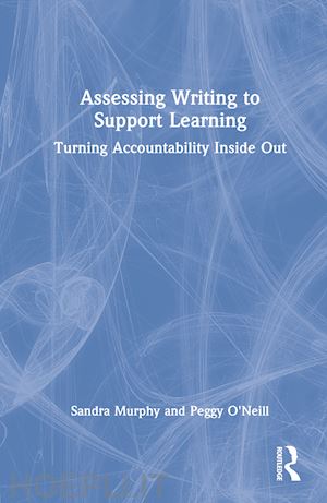 murphy sandra; o'neill peggy - assessing writing to support learning