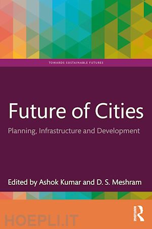 kumar ashok (curatore); meshram d.s. (curatore) - future of cities