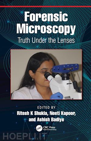shukla ritesh k (curatore); kapoor neeti (curatore); badiye ashish (curatore) - forensic microscopy