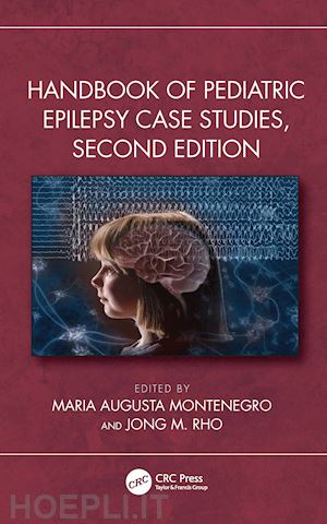 montenegro maria augusta (curatore); rho jong m. (curatore) - handbook of pediatric epilepsy case studies, second edition