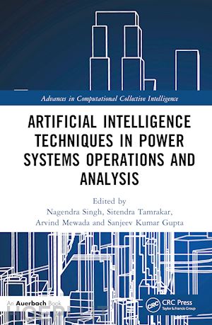 singh nagendra (curatore); tamrakar sitendra (curatore); mewada arvind (curatore); gupta sanjeev kumar (curatore) - artificial intelligence techniques in power systems operations and analysis
