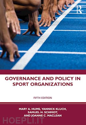 hums mary a.; kluch yannick; schmidt sam h.; maclean joanne c. - governance and policy in sport organizations