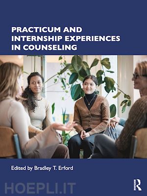 erford bradley t. (curatore) - practicum and internship experiences in counseling