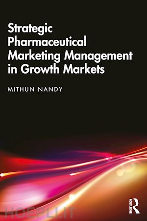 nandy mithun - strategic pharmaceutical marketing management in growth markets