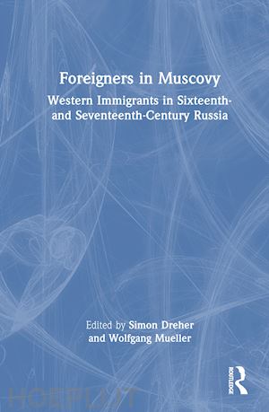 dreher simon (curatore); mueller wolfgang (curatore) - foreigners in muscovy