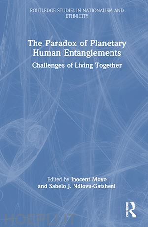 moyo inocent (curatore); ndlovu-gatsheni sabelo j. (curatore) - the paradox of planetary human entanglements