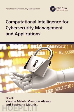 maleh yassine (curatore); alazab mamoun (curatore); mounir soufyane (curatore) - computational intelligence for cybersecurity management and applications