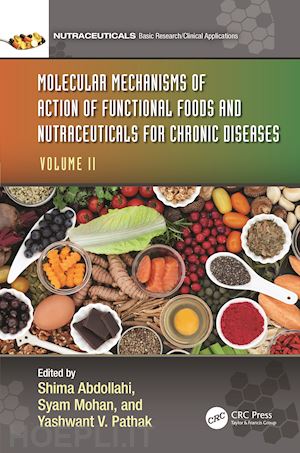 abdollahi shima (curatore); mohan syam (curatore); pathak yashwant v. (curatore) - molecular mechanisms of action of functional foods and nutraceuticals for chronic diseases