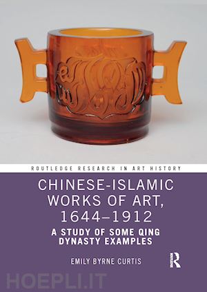 curtis emily byrne - chinese-islamic works of art, 1644–1912