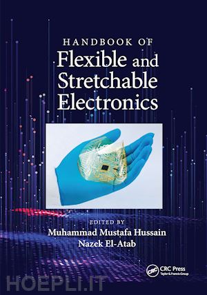 hussain muhammad m. (curatore); el-atab nazek (curatore) - handbook of flexible and stretchable electronics