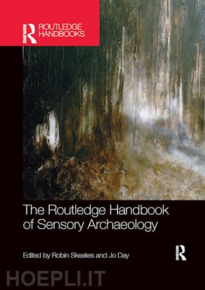 skeates robin (curatore); day jo (curatore) - the routledge handbook of sensory archaeology