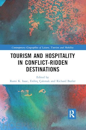 isaac rami k. (curatore); Çakmak erdinç (curatore); butler richard (curatore) - tourism and hospitality in conflict-ridden destinations