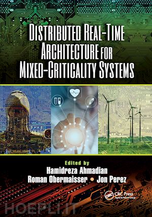 ahmadian hamidreza (curatore); obermaisser roman (curatore); perez jon (curatore) - distributed real-time architecture for mixed-criticality systems