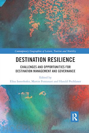 innerhofer elisa (curatore); fontanari martin (curatore); pechlaner harald (curatore) - destination resilience