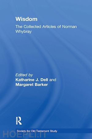 barker margaret; dell katharine j. (curatore) - wisdom: the collected articles of norman whybray