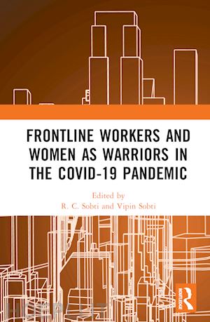 sobti r. c. (curatore); sobti vipin (curatore) - frontline workers and women as warriors in the covid-19 pandemic