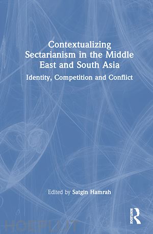 hamrah satgin (curatore) - contextualizing sectarianism in the middle east and south asia