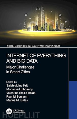 krit salah-ddine (curatore); elhoseny mohamed (curatore); balas valentina emilia (curatore); benlamri rachid (curatore); balas marius m. (curatore) - internet of everything and big data