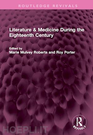 mulvey roberts marie (curatore); porter roy (curatore) - literature & medicine during the eighteenth century