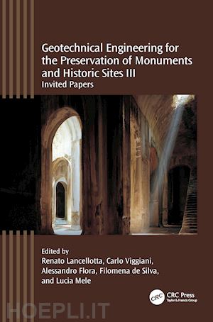 lancellotta renato (curatore); viggiani carlo (curatore); flora alessandro (curatore); de silva filomena (curatore); mele lucia (curatore) - geotechnical engineering for the preservation of monuments and historic sites iii