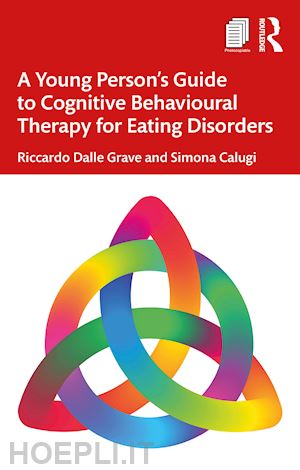 dalle grave riccardo ; calugi simona - a young person’s guide to cognitive behavioural therapy for eating disorders