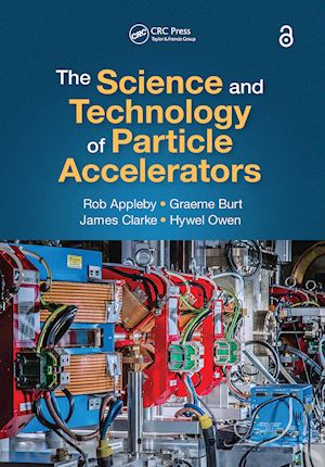 appleby rob; burt graeme; clarke james; owen hywel - the science and technology of particle accelerators
