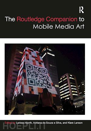 hjorth larissa (curatore); de souza e silva adriana (curatore); lanson klare (curatore) - the routledge companion to mobile media art