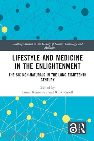 kennaway james (curatore); knoeff rina (curatore) - lifestyle and medicine in the enlightenment