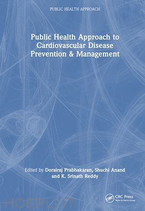 prabhakaran dorairaj (curatore); anand shuchi (curatore); reddy k srinath (curatore) - public health approach to cardiovascular disease prevention & management