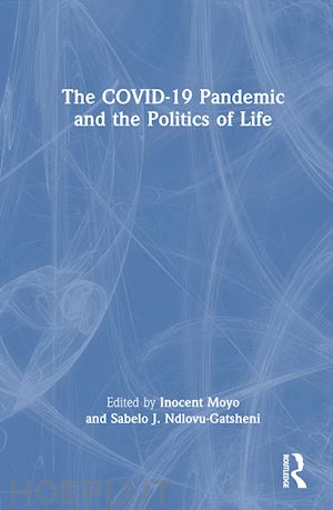 moyo inocent (curatore); ndlovu-gatsheni sabelo j. (curatore) - the covid-19 pandemic and the politics of life