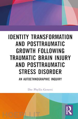 genetti dee phyllis - identity transformation and posttraumatic growth following traumatic brain injury and posttraumatic stress disorder