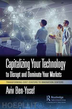 ben-yosef aviv - capitalizing your technology to disrupt and dominate your markets