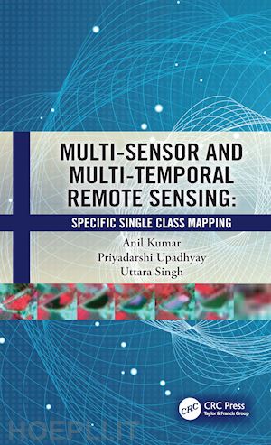 kumar anil; upadhyay priyadarshi; singh uttara - multi-sensor and multi-temporal remote sensing